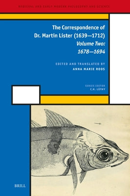 The Correspondence of Dr. Martin Lister (1639--1712). Volume Two: 1678--1694 by Roos, Anna Marie