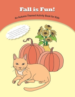 Fall is Fun! An Autumn-Themed Activity Book for Kids: Coloring pages, word find puzzles, mazes, color by number, connect the dots, crossword puzzles, by Studio, Pixie Molly