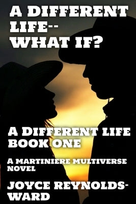 A Different Life--What If?: A Martiniere Multiverse Novel by Reynolds-Ward, Joyce
