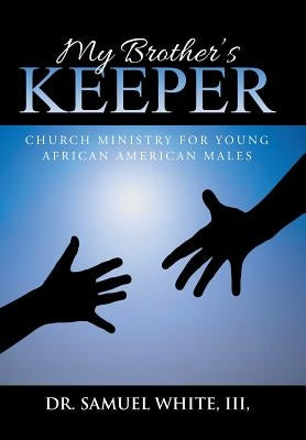 My Brother's Keeper: Church Ministry for Young African American Males by White, III