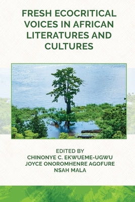 Fresh Ecocritical Voices in African Literatures and Cultures by Ekwueme-Ugwu, Chinonye