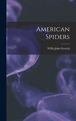 American Spiders by Gertsch, Willis John