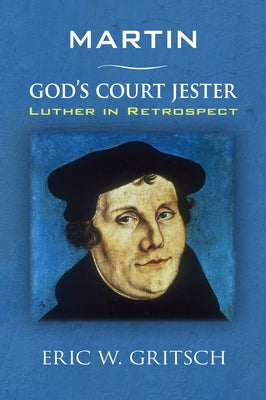 Martin - God's Court Jester by Gritsch, Eric W.