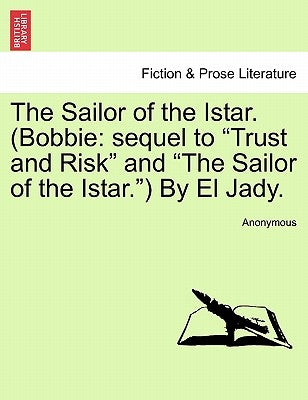 The Sailor of the Istar. (Bobbie: Sequel to Trust and Risk and the Sailor of the Istar.) by El Jady. by Anonymous