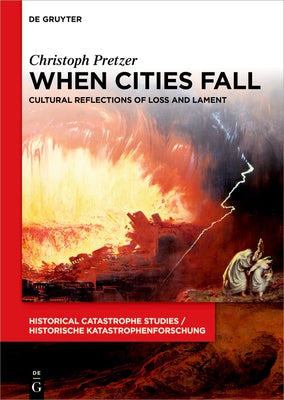 When Cities Fall: Cultural Reflections of Loss and Lament by Pretzer, Christoph