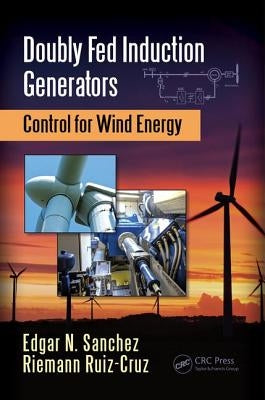 Doubly Fed Induction Generators: Control for Wind Energy by Sanchez, Edgar N.