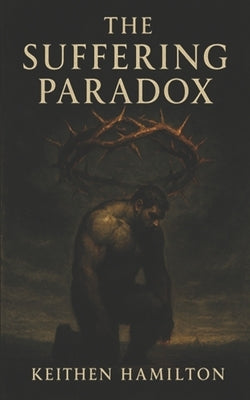 The Suffering Paradox by Hamilton, Keithen