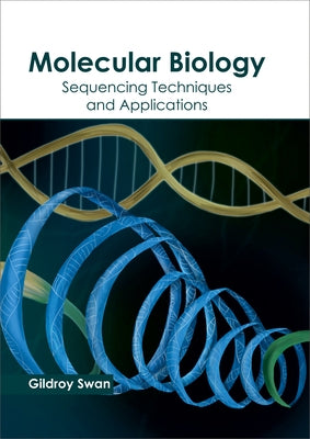 Molecular Biology: Sequencing Techniques and Applications by Swan, Gildroy