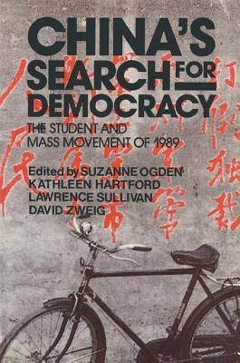 China's Search for Democracy: The Students and Mass Movement of 1989: The Students and Mass Movement of 1989 by Ogden, Suzanne