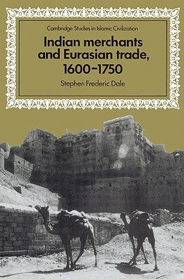 Indian Merchants and Eurasian Trade, 1600 1750 by Dale, Stephen Frederic