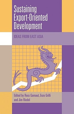 Sustaining Export-Oriented Development: Ideas from East Asia by Garnaut, Ross