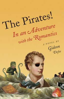 The Pirates!: In an Adventure with the Romantics by Defoe, Gideon