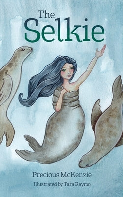 The Selkie: Celtic Mythology by McKenzie, Precious