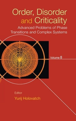 Order, Disorder and Criticality: Advanced Problems of Phase Transitions and Complex Systems - Volume 8 by Holovatch, Yurij