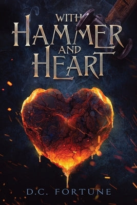 With Hammer and Heart by Fortune, D. C.