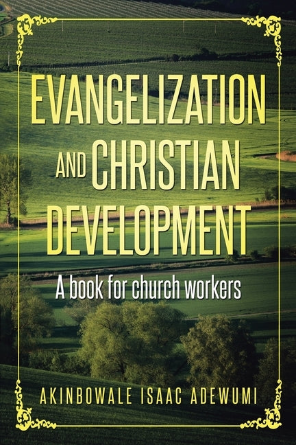 Evangelization and Christian Development: A Book for Church Workers by Adewumi, Akinbowale Isaac