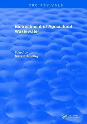 Biotreatment of Agricultural Wastewater by Huntley, Mark E.