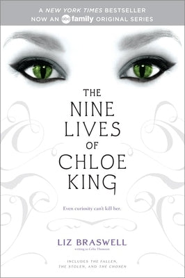 The Nine Lives of Chloe King: The Fallen; The Stolen; The Chosen by Braswell, Liz