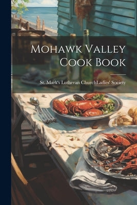 Mohawk Valley Cook Book by St Mark's Lutheran Church (Canajohar