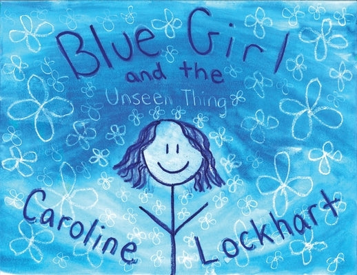 Blue Girl and the Unseen Thing by Lockhart, Caroline