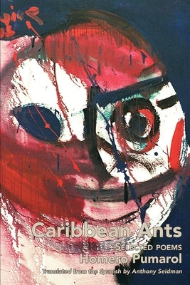 Caribbean Ants: Selected Poems of Homero Pumarol by Pumarol, Homero
