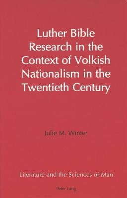 Luther Bible Research in the Context of Volkish Nationalism in the Twentieth Century by Heller, Peter