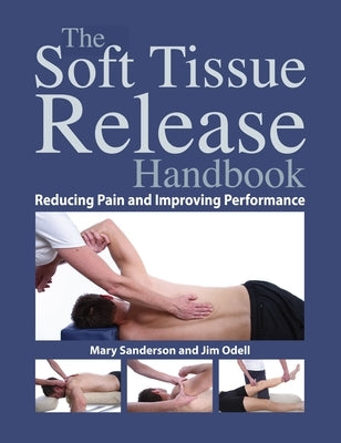 The Soft Tissue Release Handbook: Reducing Pain and Improving Performance by Sanderson, Mary