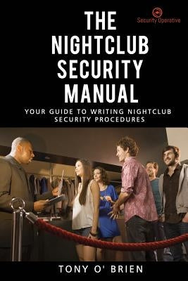 The Nightclub Security Manual: Your guide to writing nightclub security procedures by O. Brien, Tony