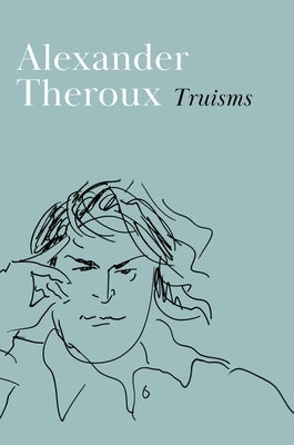 Truisms by Theroux, Alexander