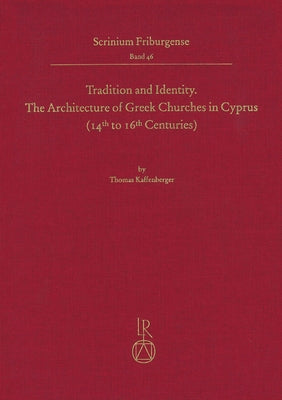 Tradition and Identity: The Architecture of Greek Churches in Cyprus (14th to 16th Centuries) by Kaffenberger, Thomas