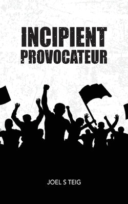 Incipient Provocateur by Teig, Joel S.