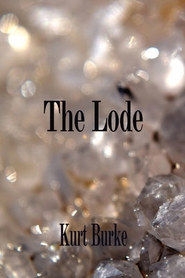 The Lode by Burke, Kurt
