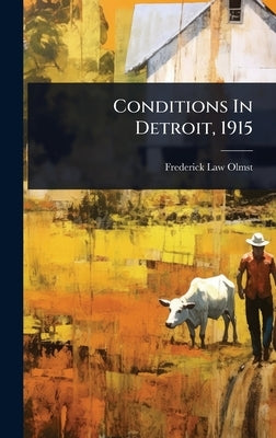 Conditions In Detroit, 1915 by Olmsted, Frederick Law