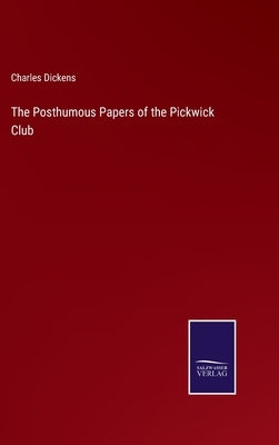 The Posthumous Papers of the Pickwick Club by Dickens, Charles
