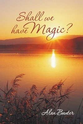 Shall We Have Magic? by Baxter, Alan