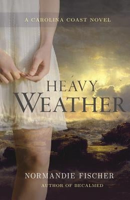 Heavy Weather: A Carolina Coast Novel by Fischer, Normandie