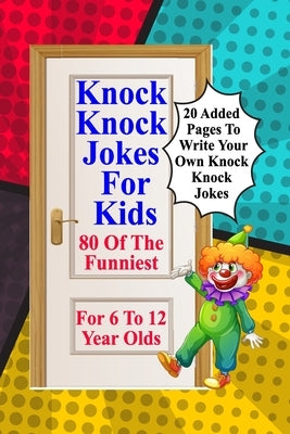 Knock Knock Jokes For Kids: 80 Of The Funniest For 6 To 12 Year Olds by Leisure &. Fun, Tp