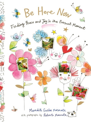 Be Here Now: Finding Peace and Joy in the Present Moment by Gaston, Meredith