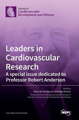Leaders in Cardiovascular Research: A special issue dedicated to Professor Robert Anderson by Henderson, Deborah