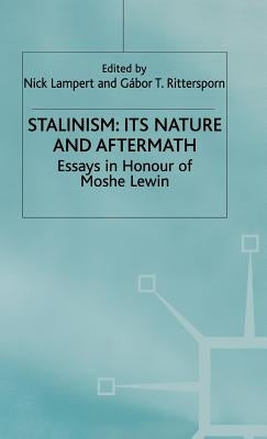 Stalinism: Its Nature and Aftermath: Essays in Honour of Moshe Lewin by Lampert, Nick