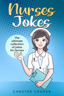 Nurses Jokes: Massive Collection Of Funny Nursing Jokes by Croker, Chester