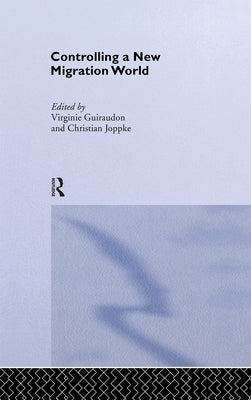 Controlling a New Migration World by Guiraudon, Virginie