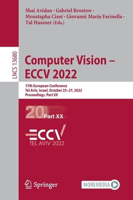 Computer Vision - Eccv 2022: 17th European Conference, Tel Aviv, Israel, October 23-27, 2022, Proceedings, Part XX by Avidan, Shai