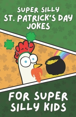 Super Silly St. Patrick's Day Jokes for Super Silly Kids: Funny, Clean Jokes for Children by Story, Rita