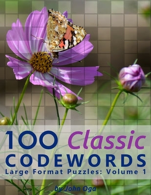 100 Classic Codewords: Large Format Puzzles: Volume 1 by Oga, John