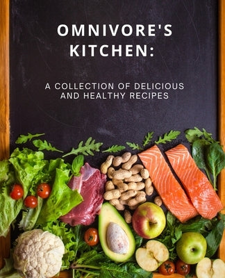 Omnivore's Kitchen: : A Collection of Delicious and Healthy Recipes by Salleh, Rahman
