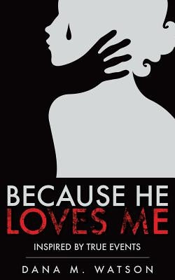 Because He Loves Me by Watson, Dana M.