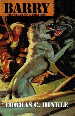 Barry: The Story of a Wolf Dog by Hinkle, Thomas C.