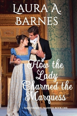 How the Lady Charmed the Marquess by Barnes, Laura A.