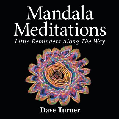 Mandala Meditations: Little Reminders Along the Way by Turner, Dave
